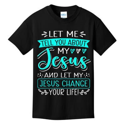 Let Me Tell You About My Jesus And Jesus Change Your Life Kids T-Shirt