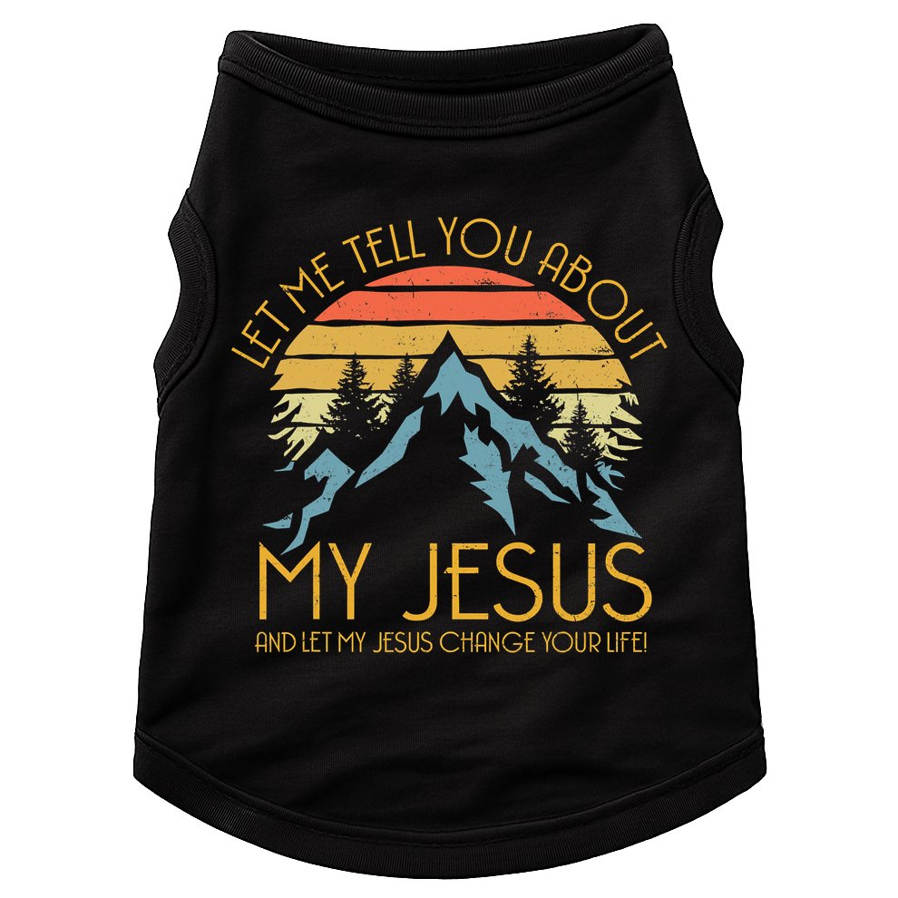 Let Me Tell You About My Jesus And Let My Jesus Change Yourlife Retro Vintage Doggie Tank