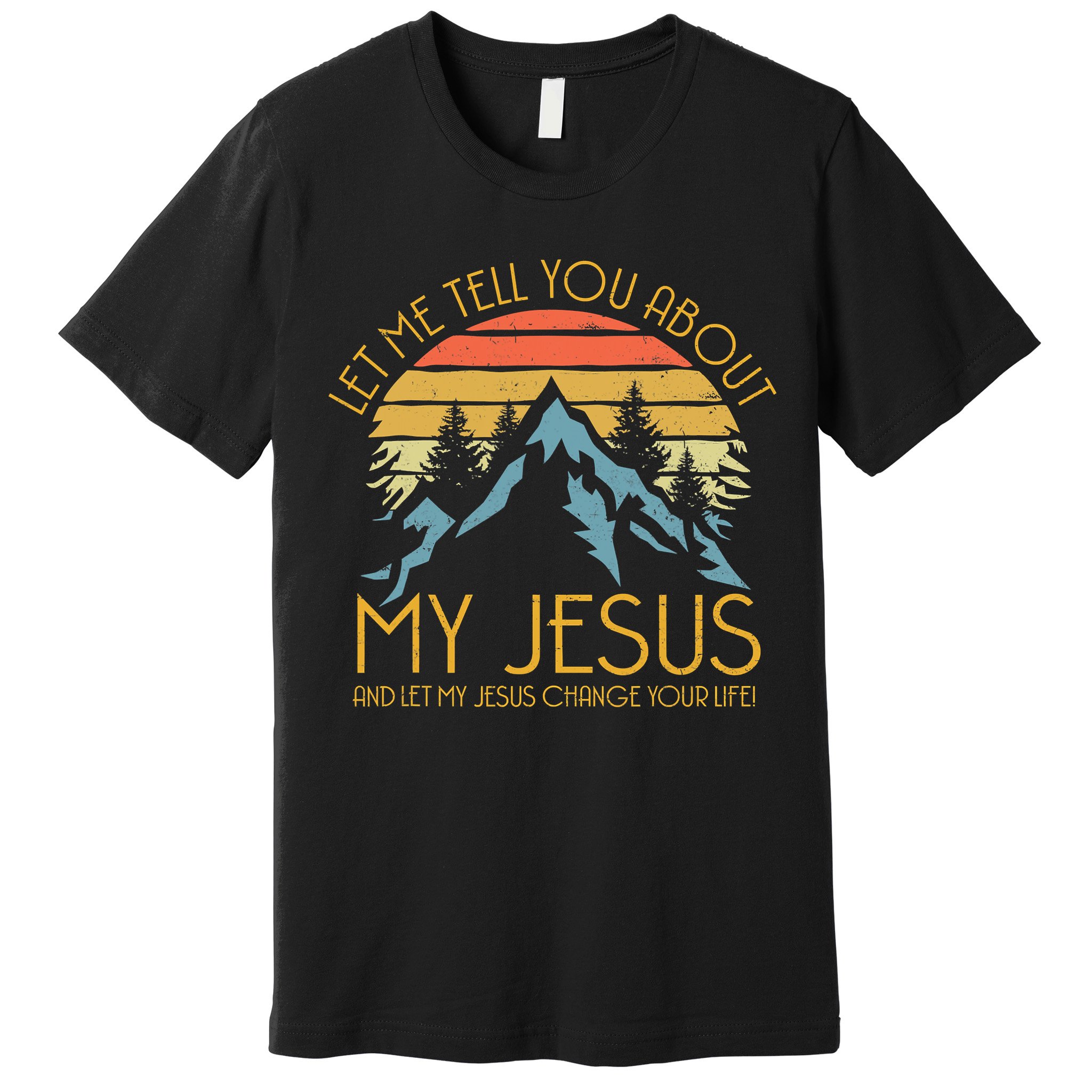 Let Me Tell You About My Jesus And Let My Jesus Change Yourlife Retro Vintage Premium T-Shirt