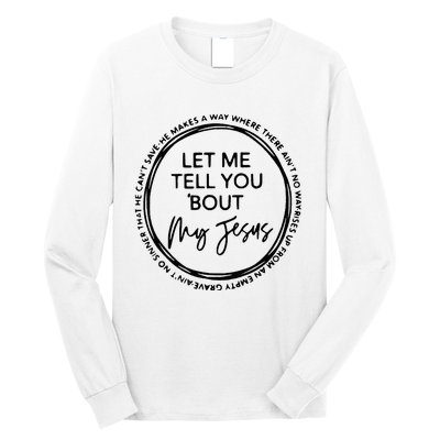 Let Me Tell You Bout My Jesus Christianity God Lover Long Sleeve Shirt