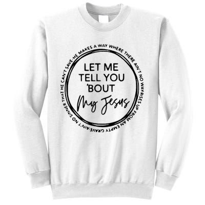 Let Me Tell You Bout My Jesus Christianity God Lover Sweatshirt