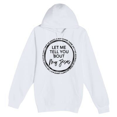 Let Me Tell You Bout My Jesus Christianity God Lover Premium Pullover Hoodie