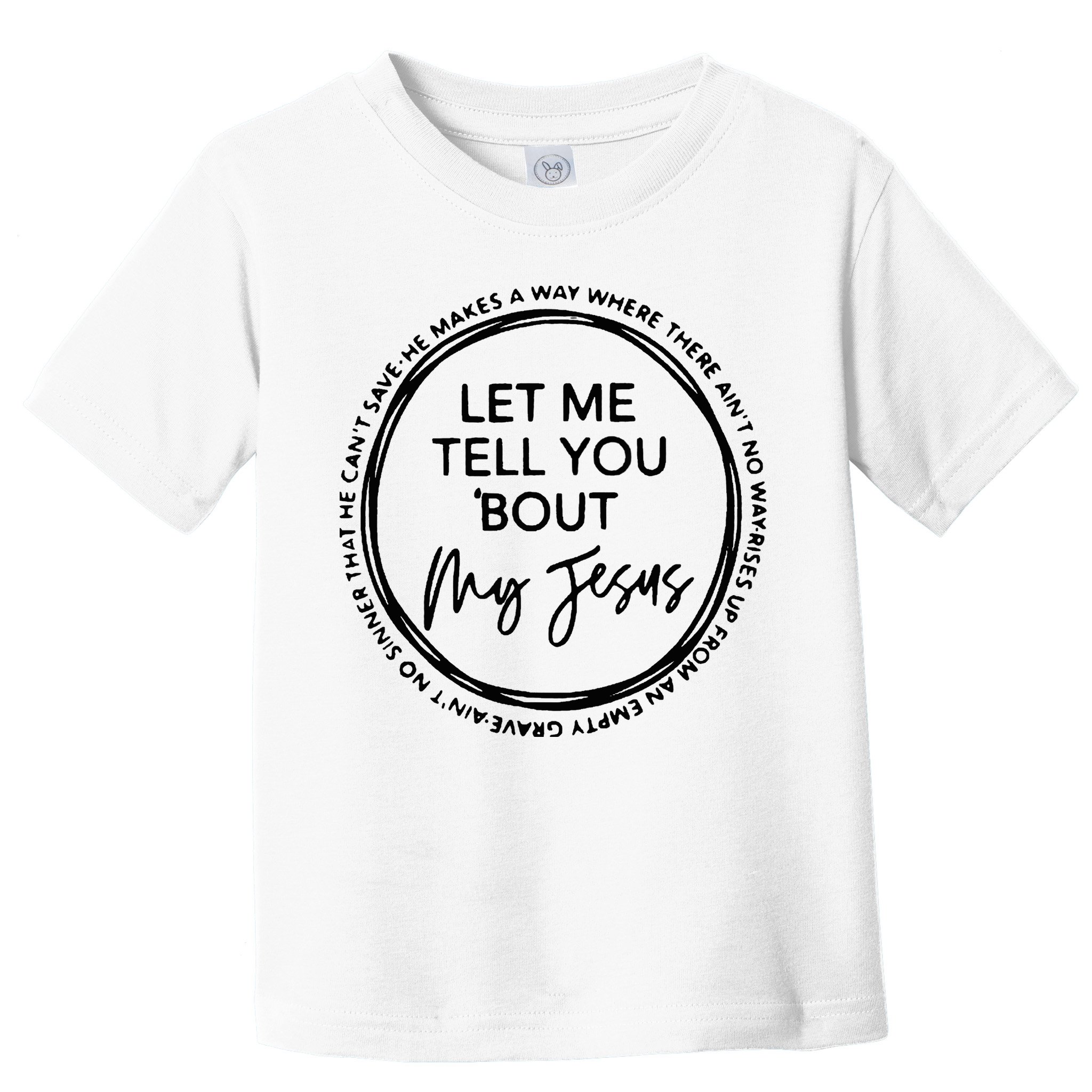 Let Me Tell You Bout My Jesus Christianity God Lover Toddler T-Shirt