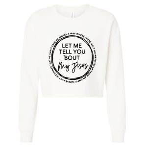 Let Me Tell You Bout My Jesus Christianity God Lover Cropped Pullover Crew