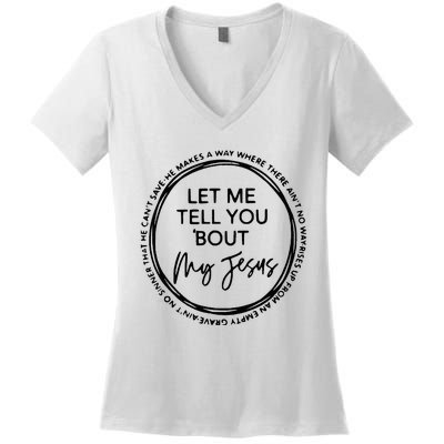 Let Me Tell You Bout My Jesus Christianity God Lover Women's V-Neck T-Shirt