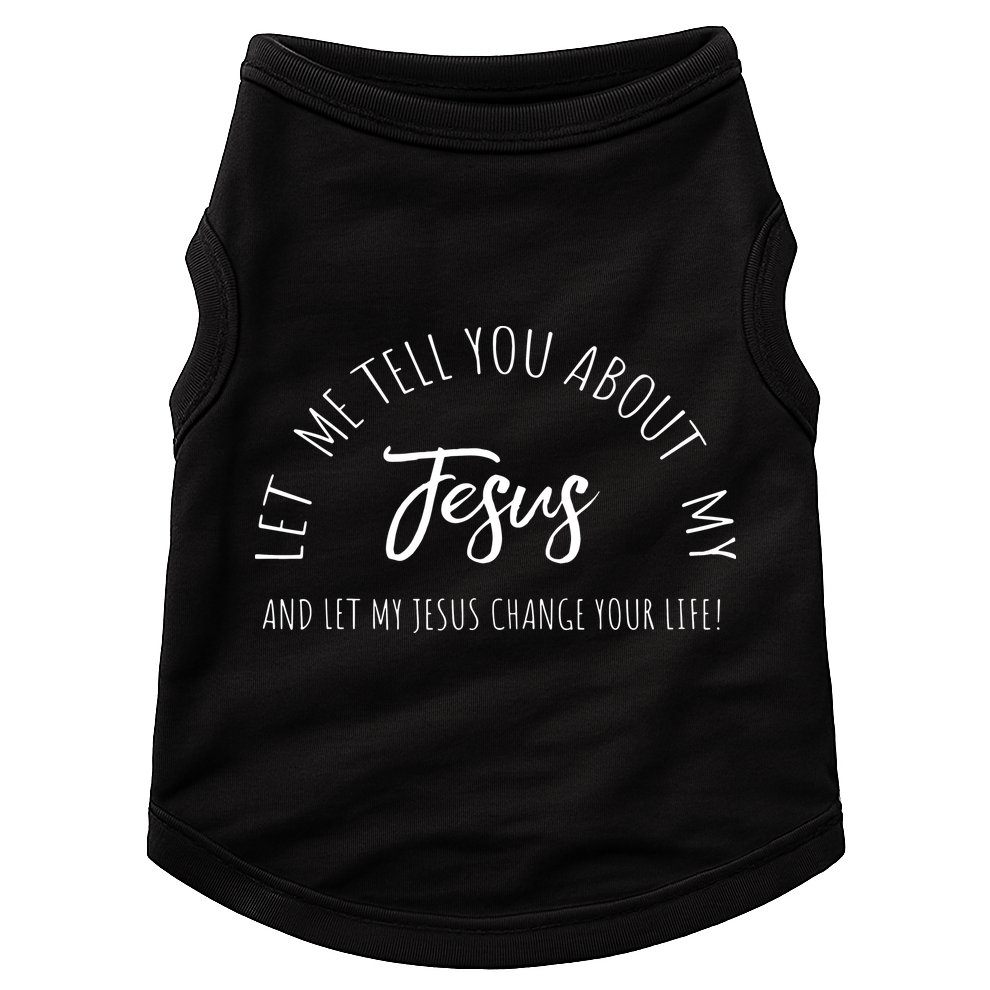 Let Me Tell You About MY JESUS Christian Inspiration Doggie Tank