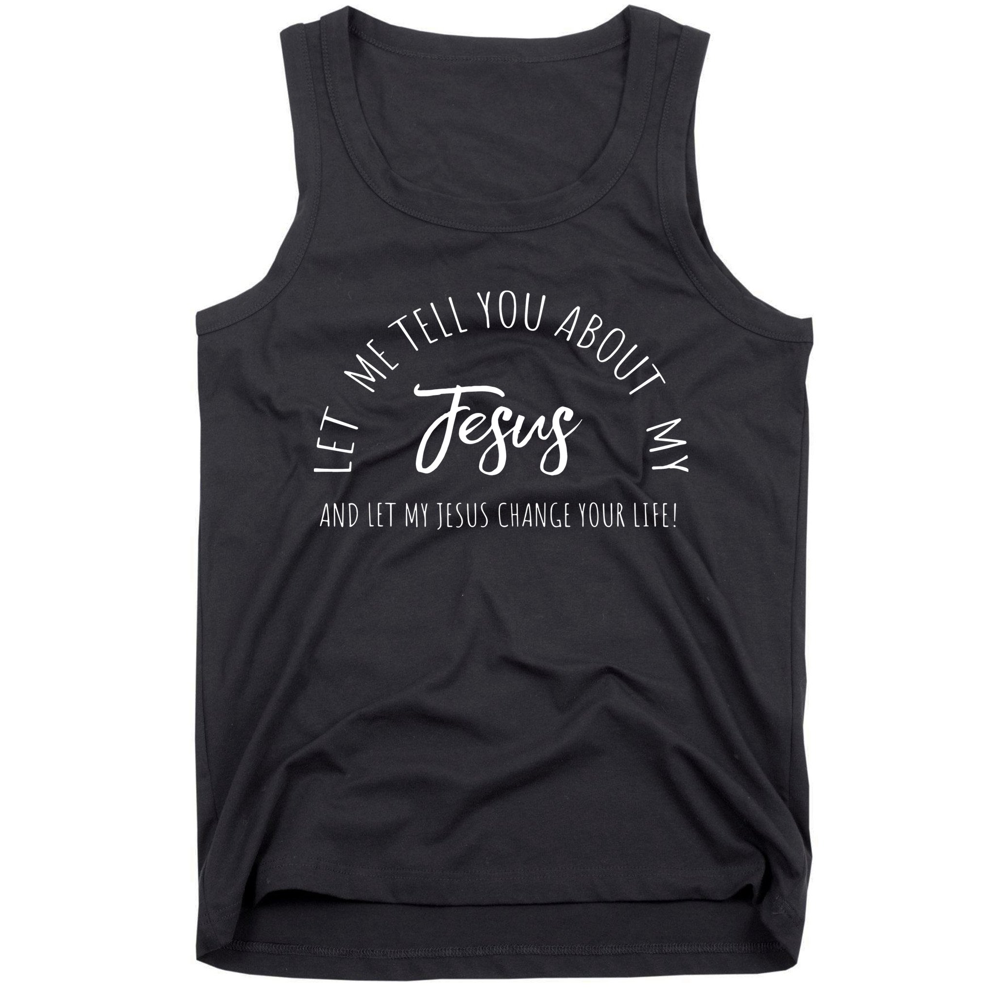 Let Me Tell You About MY JESUS Christian Inspiration Tank Top