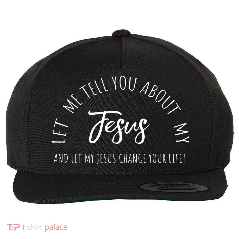 Let Me Tell You About MY JESUS Christian Inspiration Wool Snapback Cap