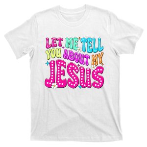 Let Me Tell You About My Jesus Christian T-Shirt