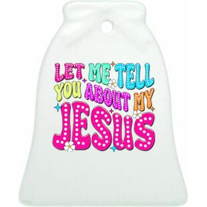 Let Me Tell You About My Jesus Christian Ceramic Bell Ornament