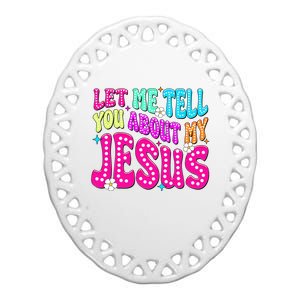 Let Me Tell You About My Jesus Christian Ceramic Oval Ornament