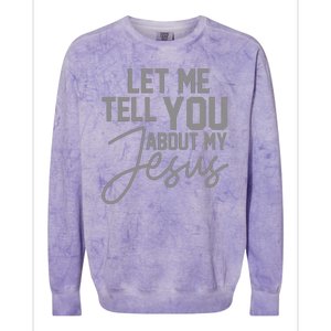 Let Me Tell You About My Jesus Colorblast Crewneck Sweatshirt