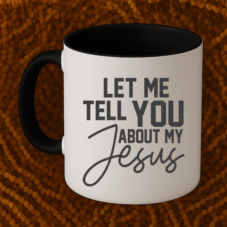 Let Me Tell You About My Jesus Mug
