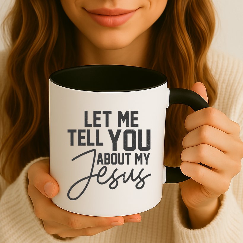 Let Me Tell You About My Jesus Mug
