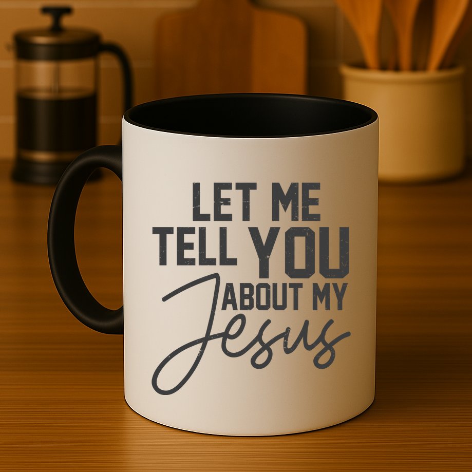 Let Me Tell You About My Jesus Mug