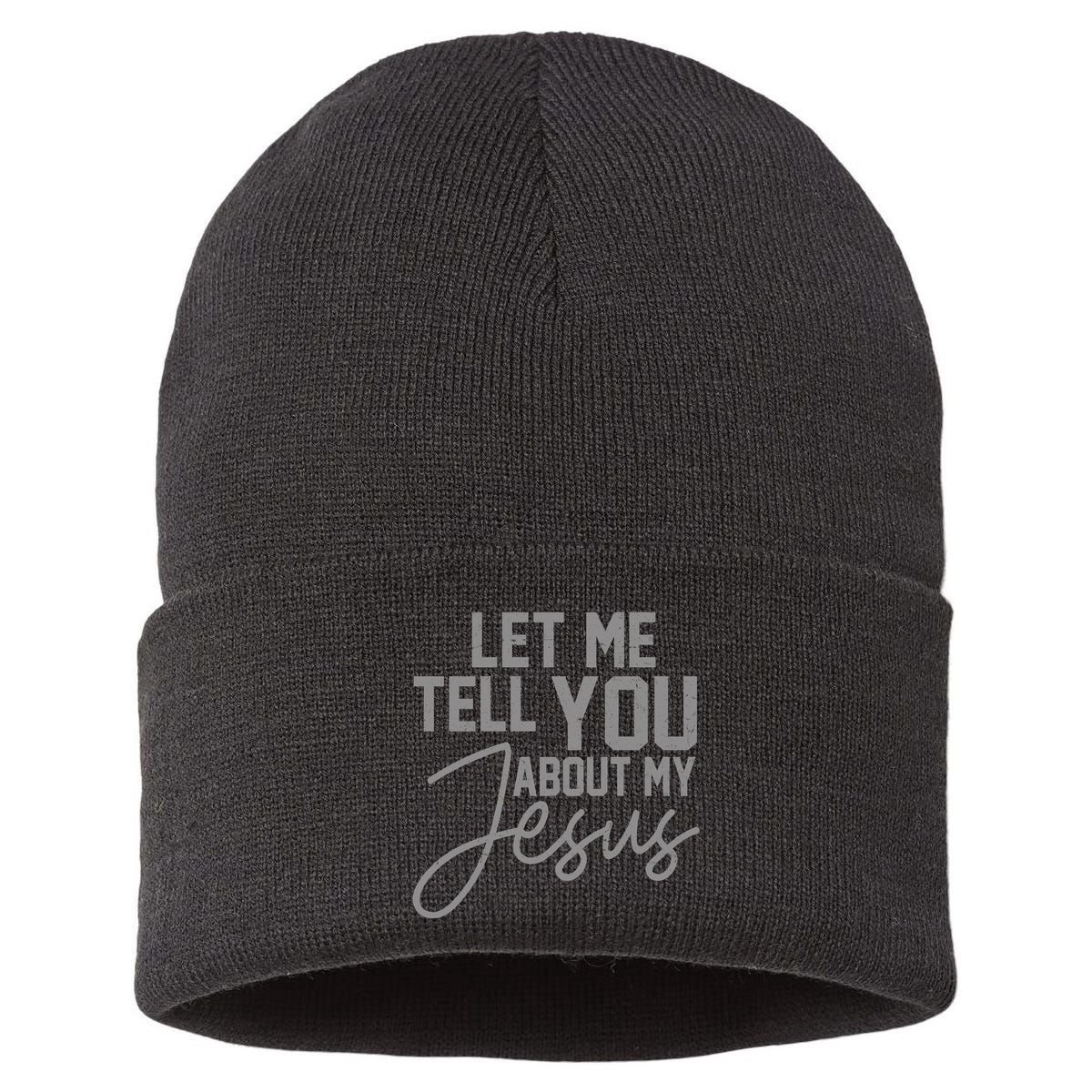 Let Me Tell You About My Jesus Sustainable Knit Beanie