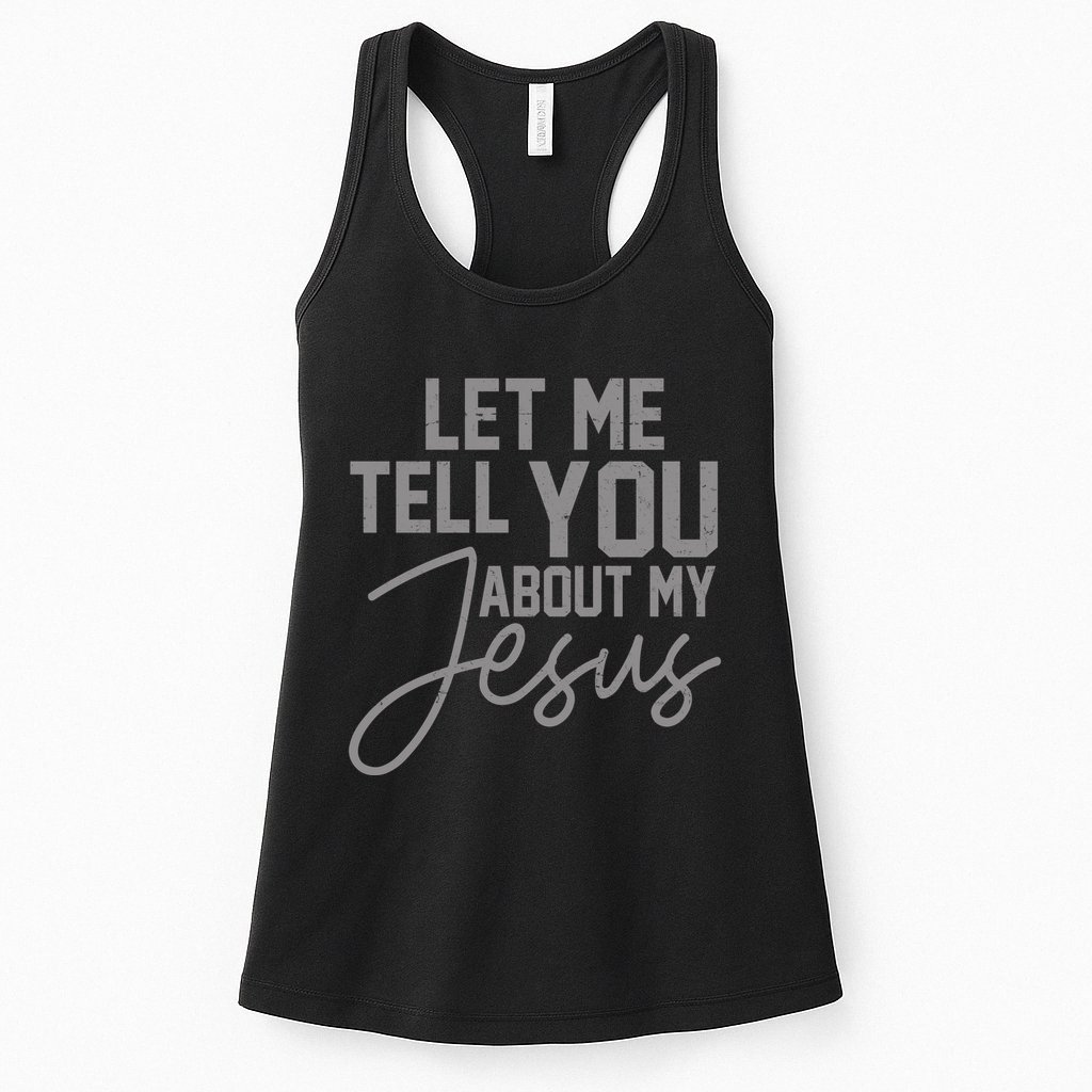 Let Me Tell You About My Jesus Womens Tank Top