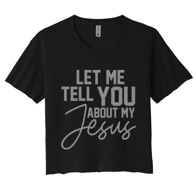 Let Me Tell You About My Jesus Crop Top
