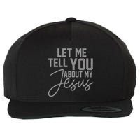 Let Me Tell You About My Jesus Wool Snapback Cap
