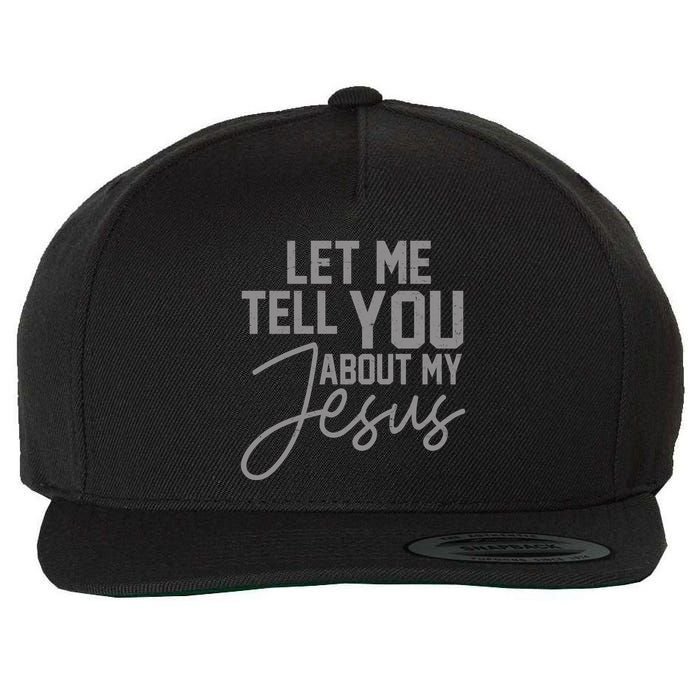 Let Me Tell You About My Jesus Wool Snapback Cap