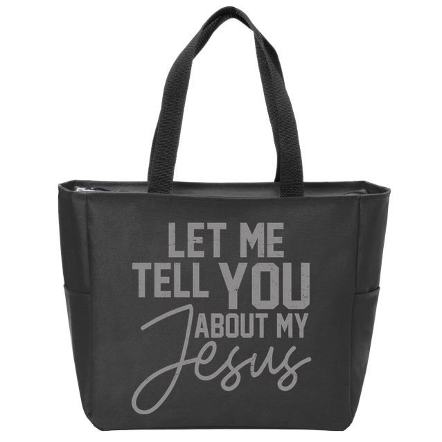 Let Me Tell You About My Jesus Zip Tote Bag