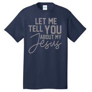 Let Me Tell You About My Jesus Tall T-Shirt