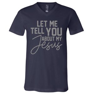 Let Me Tell You About My Jesus V-Neck T-Shirt