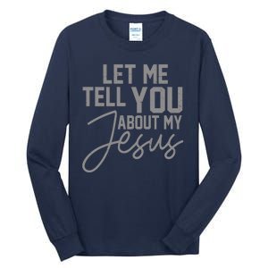 Let Me Tell You About My Jesus Tall Long Sleeve T-Shirt