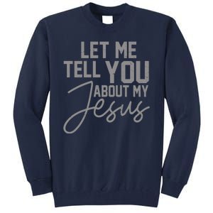 Let Me Tell You About My Jesus Tall Sweatshirt