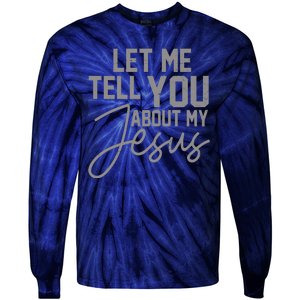 Let Me Tell You About My Jesus Tie-Dye Long Sleeve Shirt