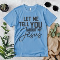 Let Me Tell You About My Jesus Premium T-Shirt