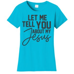 Let Me Tell You About My Jesus Women's T-Shirt