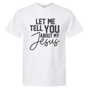 Let Me Tell You About My Jesus Garment-Dyed Heavyweight T-Shirt