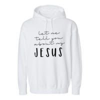 Let Me Tell You About MY JESUS Christian Inspiration Garment-Dyed Fleece Hoodie