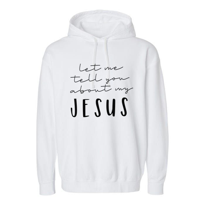 Let Me Tell You About MY JESUS Christian Inspiration Garment-Dyed Fleece Hoodie