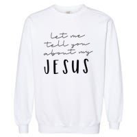 Let Me Tell You About MY JESUS Christian Inspiration Garment-Dyed Sweatshirt