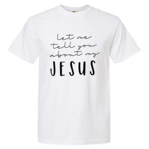 Let Me Tell You About MY JESUS Christian Inspiration Garment-Dyed Heavyweight T-Shirt