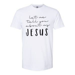 Let Me Tell You About MY JESUS Christian Inspiration Softstyle CVC T-Shirt