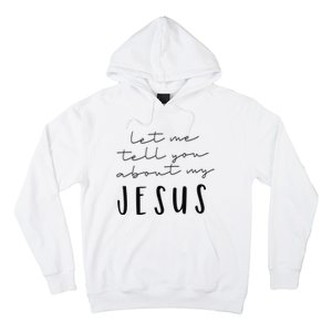 Let Me Tell You About MY JESUS Christian Inspiration Hoodie