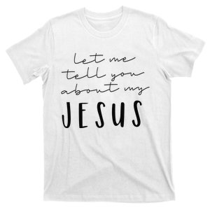 Let Me Tell You About MY JESUS Christian Inspiration T-Shirt