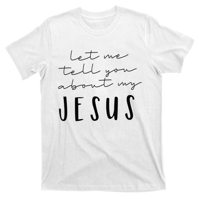 Let Me Tell You About MY JESUS Christian Inspiration T-Shirt