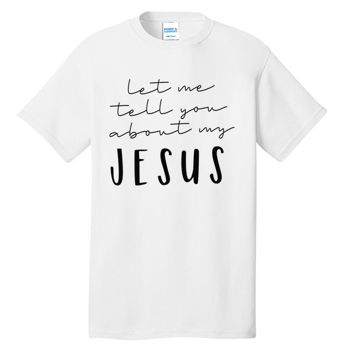 Let Me Tell You About MY JESUS Christian Inspiration Tall T-Shirt