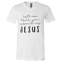 Let Me Tell You About MY JESUS Christian Inspiration V-Neck T-Shirt