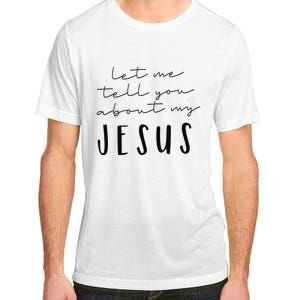 Let Me Tell You About MY JESUS Christian Inspiration Adult ChromaSoft Performance T-Shirt