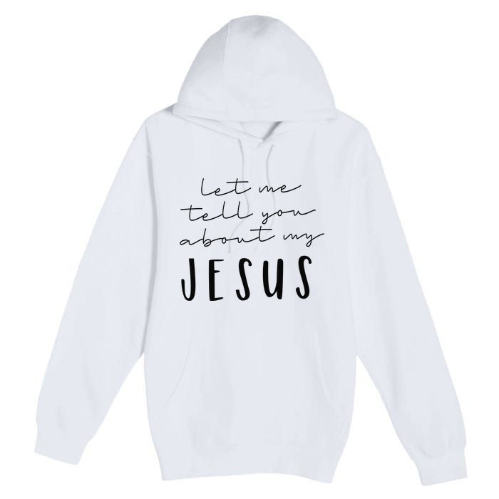 Let Me Tell You About MY JESUS Christian Inspiration Premium Pullover Hoodie