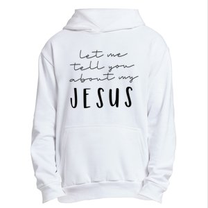 Let Me Tell You About MY JESUS Christian Inspiration Urban Pullover Hoodie