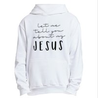 Let Me Tell You About MY JESUS Christian Inspiration Urban Pullover Hoodie