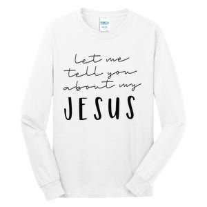 Let Me Tell You About MY JESUS Christian Inspiration Tall Long Sleeve T-Shirt