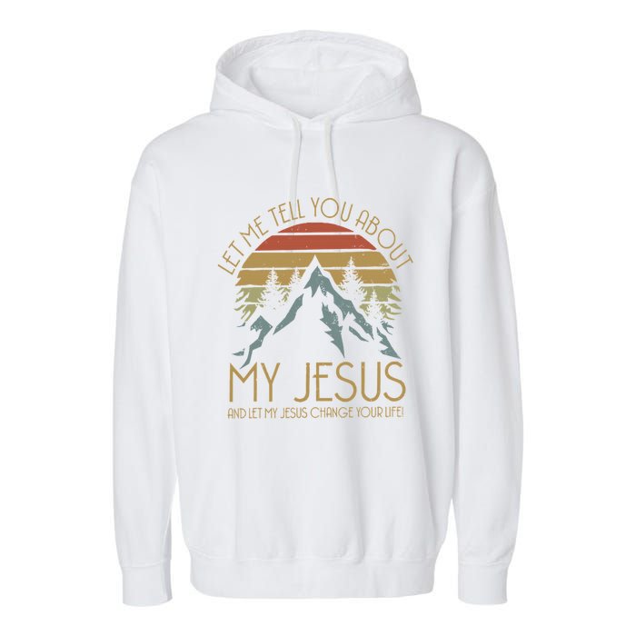 Let Me Tell You About MY JESUS Christian Inspiration vinatge Garment-Dyed Fleece Hoodie