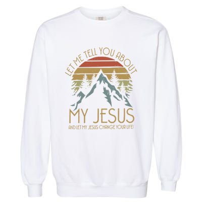 Let Me Tell You About MY JESUS Christian Inspiration vinatge Garment-Dyed Sweatshirt